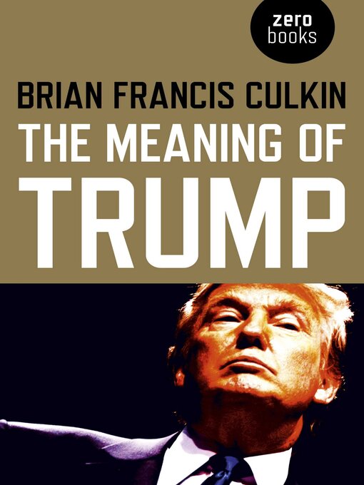 Title details for The Meaning of Trump by Brian  Francis Culkin - Available